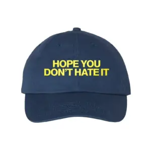 Hope You Don't Hate It Hat